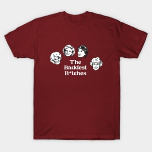 The baddest b*tches T-Shirt